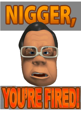 niggeryou'refired.gif