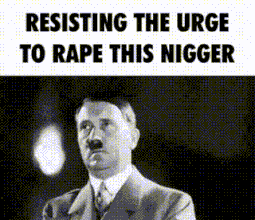 resisting the urge to rape this nigger.gif