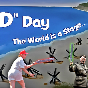 "D" Day: The World is a Stage